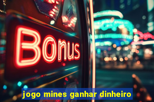 jogo mines ganhar dinheiro